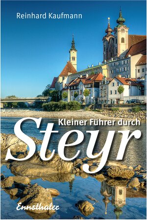 Buchcover Kleiner Führer durch Steyr | Reinhard Kaufmann | EAN 9783850682978 | ISBN 3-85068-297-8 | ISBN 978-3-85068-297-8