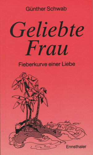 Buchcover Geliebte Frau | Günther Schwab | EAN 9783850683678 | ISBN 3-85068-367-2 | ISBN 978-3-85068-367-8