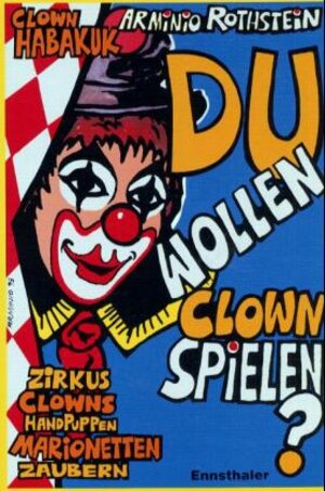 Du wollen Clown spielen?: Zirkus, Clowns, Handpuppen, Marionetten, Zaubern