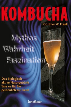 Buchcover Kombucha - Mythos, Wahrheit, Faszination | Günther W. Frank | EAN 9783850685566 | ISBN 3-85068-556-X | ISBN 978-3-85068-556-6