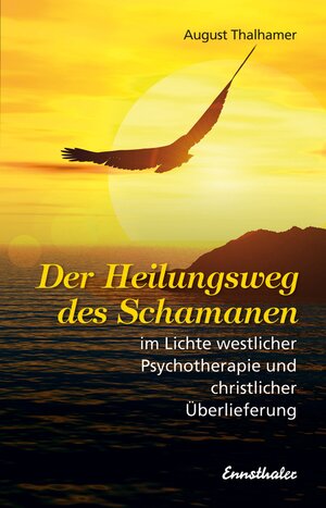 Buchcover Der Heilungsweg des Schamanen im Lichte westlicher Psychotherapie und christlicher Überlieferung | August Thalhamer | EAN 9783850689212 | ISBN 3-85068-921-2 | ISBN 978-3-85068-921-2
