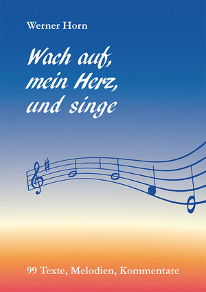 Buchcover Wach auf, mein Herz, und singe | Werner Horn | EAN 9783850733175 | ISBN 3-85073-317-3 | ISBN 978-3-85073-317-5