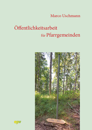 Buchcover Öffentlichkeitsarbeit für Pfarrgemeinden | Marco Uschmann | EAN 9783850733199 | ISBN 3-85073-319-X | ISBN 978-3-85073-319-9