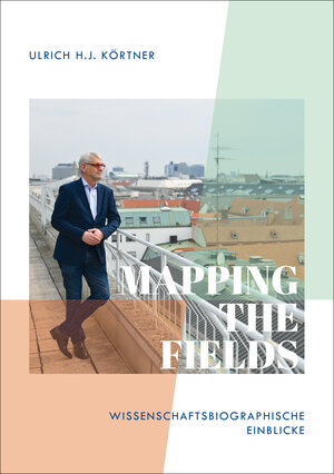 Buchcover Mapping the Fields | Ulrich H.J. Körtner | EAN 9783850733236 | ISBN 3-85073-323-8 | ISBN 978-3-85073-323-6