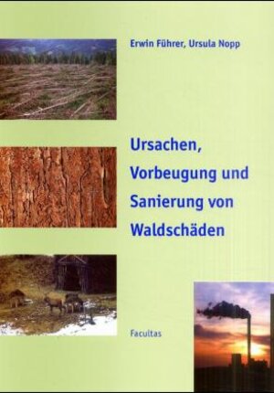 Buchcover Ursachen, Vorbeugung und Sanierung von Waldschäden | Erwin Führer | EAN 9783850765282 | ISBN 3-85076-528-8 | ISBN 978-3-85076-528-2
