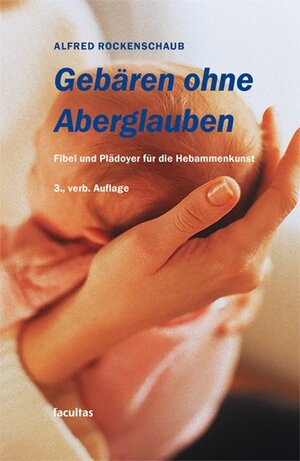 Gebären ohne Aberglaube: Fibel und Plädoyer für die Hebammenkunst