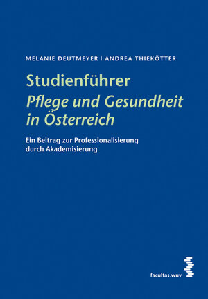 Buchcover Studienführer Pflege und Gesundheit in Österreich | Melanie Deutmeyer | EAN 9783850768047 | ISBN 3-85076-804-X | ISBN 978-3-85076-804-7