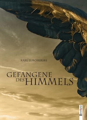 Buchcover Gefangene des Himmels | Karl Lubomirski | EAN 9783850932080 | ISBN 3-85093-208-7 | ISBN 978-3-85093-208-0