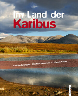 Buchcover Im Land der Karibus | Christian Langegger | EAN 9783850932431 | ISBN 3-85093-243-5 | ISBN 978-3-85093-243-1