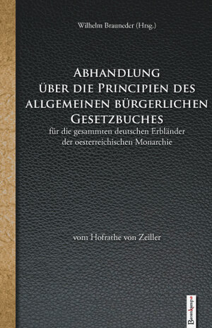 Buchcover Abhandlung über die Principien des Allgemeinen Bürgerlichen Gesetzbuches für die gesammten deutschen Erbländer der oesterreichischen Monarchie vom Hofrathe von Zeiller  | EAN 9783850932714 | ISBN 3-85093-271-0 | ISBN 978-3-85093-271-4