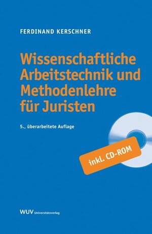 Wissenschaftliche Arbeitstechnik und Methodenlehre für Juristen: Leitfaden für juristische Seminar-, Diplom-, Master- und Bakkalaureatsarbeiten, Dissertationen und wissenschaftliche Artikel