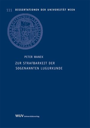 Buchcover Zur Strafbarkeit der sogenannten Lugurkunde | Peter Wanek | EAN 9783851149975 | ISBN 3-85114-997-1 | ISBN 978-3-85114-997-5
