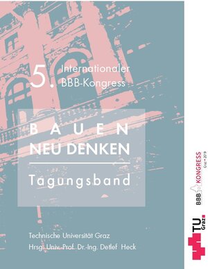 Buchcover 5. Internationaler BBB Kongress, 19.09.19 Graz; Bauen neu denken!  | EAN 9783851257076 | ISBN 3-85125-707-3 | ISBN 978-3-85125-707-6