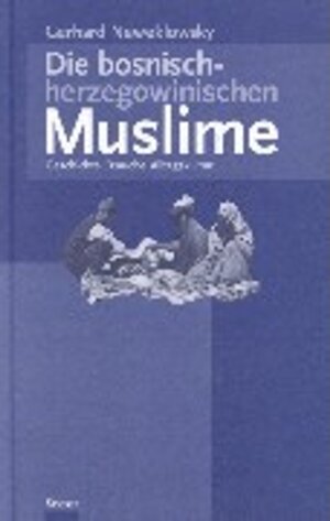 Die bosnisch-herzegowinischen Muslime: Geschichte, Bräuche, Alltagskultur