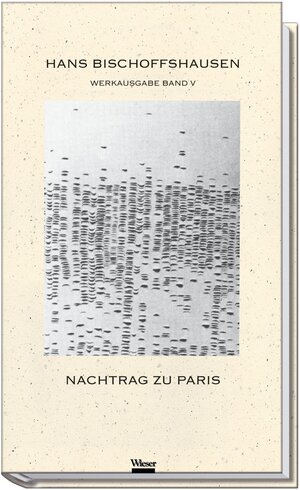 Buchcover Werkausgabe Hans Bischoffshausen / Nachtrag zu Paris | Hans Bischoffshausen | EAN 9783851294880 | ISBN 3-85129-488-2 | ISBN 978-3-85129-488-0