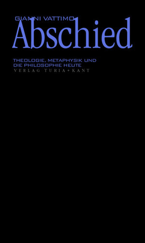 Abschied: Theologie, Metaphysik und die Philosophie heute