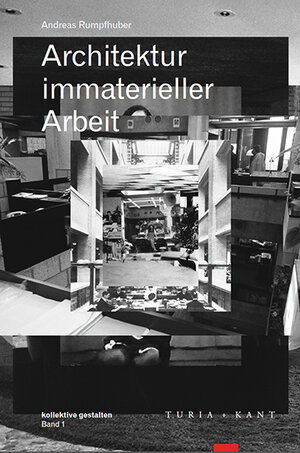 Buchcover Architektur immaterieller Arbeit | Andreas Rumpfhuber | EAN 9783851327052 | ISBN 3-85132-705-5 | ISBN 978-3-85132-705-2