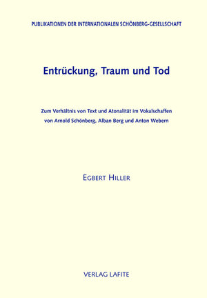 Entrückung, Traum und Tod. Zum Verhältnis von Text und Atonalität im Vokalschaffen von Arnold Schönberg, Alban Berg und Anton Webern