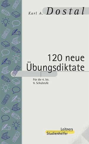 Buchcover 120 neue Übungsdiktate | Karl A Dostal | EAN 9783851570649 | ISBN 3-85157-064-2 | ISBN 978-3-85157-064-9