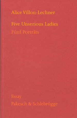 Buchcover Five Unserious Ladies = Fünf Portraits | Alice Villon-Lechner | EAN 9783851600018 | ISBN 3-85160-001-0 | ISBN 978-3-85160-001-8
