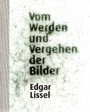 Buchcover Vom Werden und Vergehen der Bilder | Edgar Lissel | EAN 9783851601398 | ISBN 3-85160-139-4 | ISBN 978-3-85160-139-8