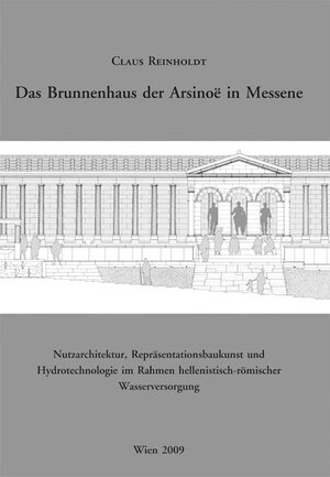 Buchcover Das Brunnenhaus der Arsinoë in Messene | Claus Reinholdt | EAN 9783851610246 | ISBN 3-85161-024-5 | ISBN 978-3-85161-024-6
