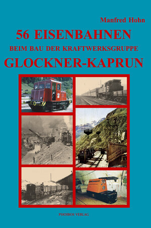 Buchcover 56 Eisenbahnen beim Bau der Kraftwerksgruppe Glockner-Kaprun | Manfred Hohn | EAN 9783851610284 | ISBN 3-85161-028-8 | ISBN 978-3-85161-028-4