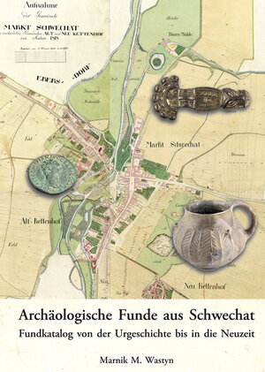 Buchcover Archäologische Funde aus Schwechat. | Marnik M. Wastyn | EAN 9783851612820 | ISBN 3-85161-282-5 | ISBN 978-3-85161-282-0