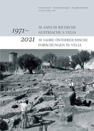 Buchcover 1971-2021: 50 anni di ricerche Austriache a Velia / 1971-2021: 50 Jahre Österreichische Forschungen in Velia  | EAN 9783851612851 | ISBN 3-85161-285-X | ISBN 978-3-85161-285-1