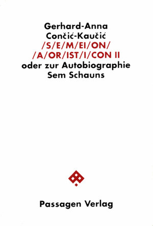 Buchcover S/E/M/EI/O/N/ /A/OR/IST/I/CON. Oder zur Autobiographie Sem Schauns / S/E/M/EI/O/N/ /A/OR/IST/I/CON II | Gerhard A Con?i?-Kau?i? | EAN 9783851650396 | ISBN 3-85165-039-5 | ISBN 978-3-85165-039-6