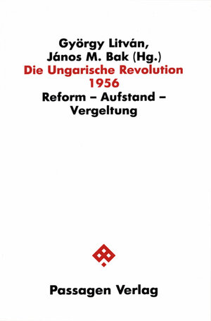 Die Ungarische Revolution 1956. Reform - Aufstand - Vergeltung