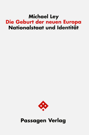 Buchcover Die Geburt der neuen Europa | Michael Ley | EAN 9783851657272 | ISBN 3-85165-727-6 | ISBN 978-3-85165-727-2