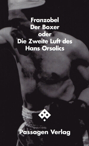 Buchcover Der Boxer oder Die Zweite Luft des Hans Orsolics | Franzobel | EAN 9783851659894 | ISBN 3-85165-989-9 | ISBN 978-3-85165-989-4