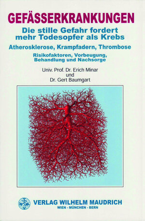 Gefässerkrankungen: Die stille Gefahr fordert mehr Todesopfer als Krebs - Atherosklerose, Krampfadern, Thrombose - Risikofaktoren, Vorbeugung, Behandlung und Nachsorge