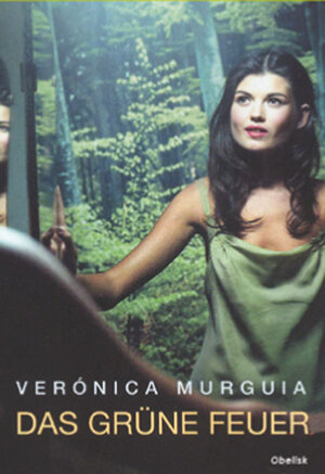 Buchcover Das grüne Feuer | Veronica Murguia | EAN 9783851974560 | ISBN 3-85197-456-5 | ISBN 978-3-85197-456-0
