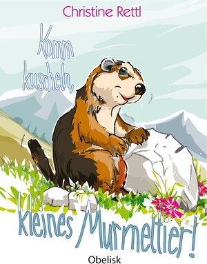 Buchcover Komm kuscheln, kleines Murmeltier! | Christine Rettl | EAN 9783851979695 | ISBN 3-85197-969-9 | ISBN 978-3-85197-969-5