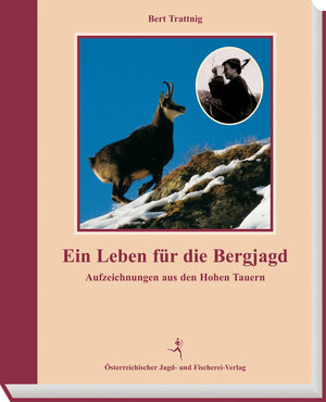 Buchcover Ein Leben für die Bergjagd | Bert Trattnig | EAN 9783852080260 | ISBN 3-85208-026-6 | ISBN 978-3-85208-026-0