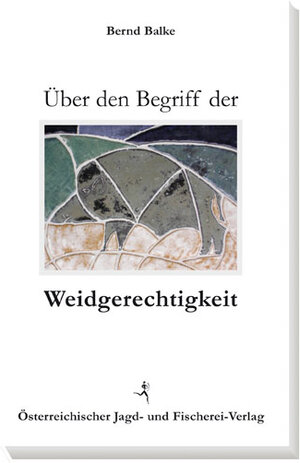 Buchcover Über den Begriff der Weidgerechtigkeit | Bernd Balke | EAN 9783852081342 | ISBN 3-85208-134-3 | ISBN 978-3-85208-134-2