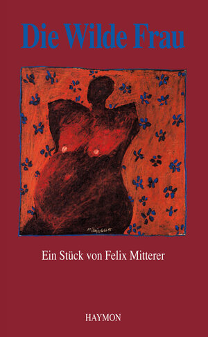 Buchcover Die wilde Frau | Felix Mitterer | EAN 9783852182452 | ISBN 3-85218-245-X | ISBN 978-3-85218-245-2