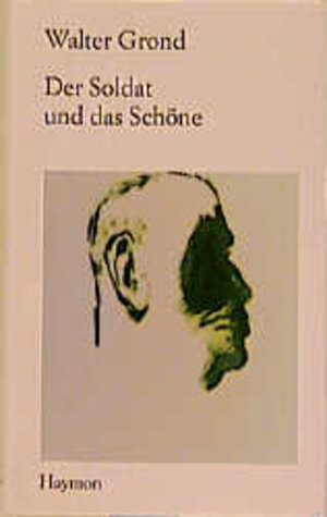 Buchcover Der Soldat und das Schöne | Walter Grond | EAN 9783852182742 | ISBN 3-85218-274-3 | ISBN 978-3-85218-274-2