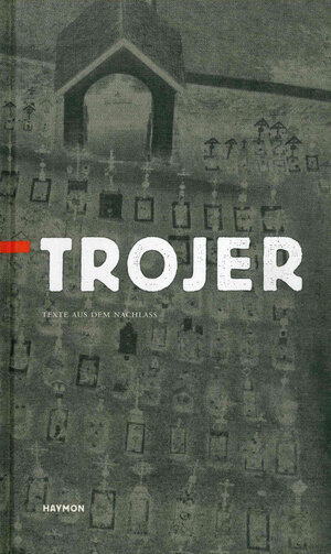 Buchcover Trojer. Texte aus dem Nachlaß | Johannes E. Trojer | EAN 9783852182780 | ISBN 3-85218-278-6 | ISBN 978-3-85218-278-0