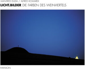 Licht.Bilder. Die Farben des Weinviertels