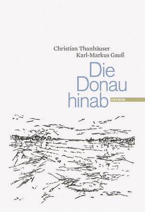 Buchcover Die Donau hinab | Christian Thanhäuser | EAN 9783852185996 | ISBN 3-85218-599-8 | ISBN 978-3-85218-599-6
