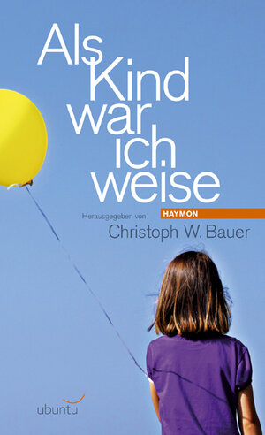 Buchcover Als Kind war ich weise | Christoph W. Bauer | EAN 9783852186115 | ISBN 3-85218-611-0 | ISBN 978-3-85218-611-5