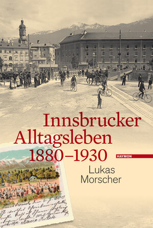 Buchcover Innsbrucker Alltagsleben 1880-1930 | Lukas Morscher | EAN 9783852186870 | ISBN 3-85218-687-0 | ISBN 978-3-85218-687-0