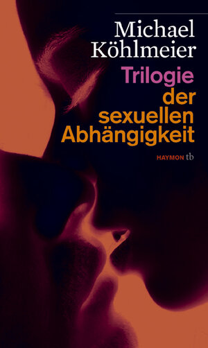 Buchcover Trilogie der sexuellen Abhängigkeit | Michael Köhlmeier | EAN 9783852188010 | ISBN 3-85218-801-6 | ISBN 978-3-85218-801-0