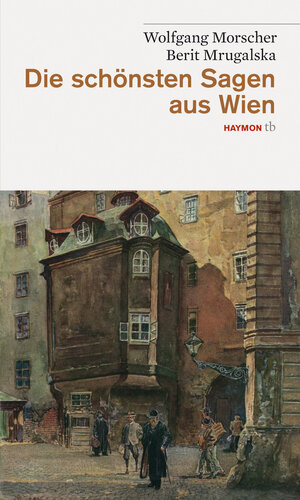 Buchcover Die schönsten Sagen aus Wien | Wolfgang Morscher | EAN 9783852188355 | ISBN 3-85218-835-0 | ISBN 978-3-85218-835-5