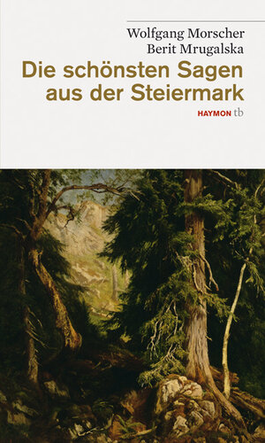 Buchcover Die schönsten Sagen aus der Steiermark | Wolfgang Morscher | EAN 9783852188386 | ISBN 3-85218-838-5 | ISBN 978-3-85218-838-6