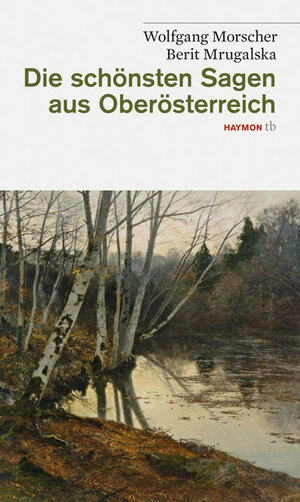 Buchcover Die schönsten Sagen aus Oberösterreich | Wolfgang Morscher | EAN 9783852188409 | ISBN 3-85218-840-7 | ISBN 978-3-85218-840-9