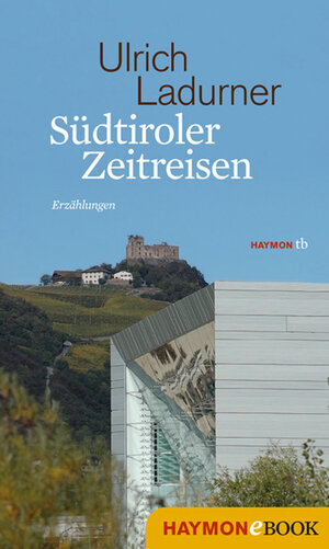 Buchcover Südtiroler Zeitreisen | Ulrich Ladurner | EAN 9783852189130 | ISBN 3-85218-913-6 | ISBN 978-3-85218-913-0